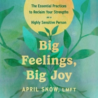 Big Feelings, Big Joy: The Essential Practices to Reclaim Your Strengths as a Highly Sensitive Person B0GYFWYBMM Book Cover