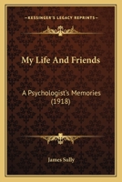 My Life And Friends: A Psychologist's Memories 0548782679 Book Cover