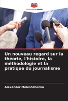 Un nouveau regard sur la théorie, l'histoire, la méthodologie et la pratique du journalisme 6205311135 Book Cover
