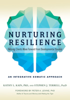 Nurturing Resilience: Helping Clients Move Forward from Developmental Trauma-An Integrative Somatic Approach 1623172039 Book Cover