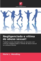 Negligenciada e vítima de abuso sexual! (Portuguese Edition) 663044731X Book Cover