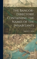 The Bangor-Directory Containing the Names of the Inhabitants 1022083147 Book Cover