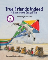 True Friends Indeed: A Seemore the Seagull Tale 1960596241 Book Cover