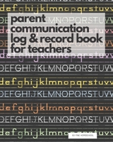 Parent Communication Log & Record Book for Teachers: Phone/Email Record Book of Parent Teacher Conferences, Calls, Student Information and Notes 1687242755 Book Cover