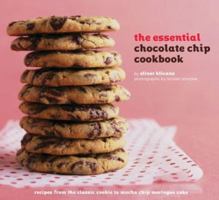 The Essential Chocolate Chip Cookbook: Recipes from the Classic Cooking to Mocha Chip Meringue Cake 0811858049 Book Cover