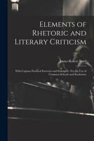 Elements of Rhetoric and Literary Criticism: With Copious Practical Exercises and Examples: For the Use of Common Schools and Academies 1021732605 Book Cover