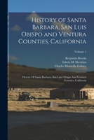 History of Santa Barbara, San Luis Obispo and Ventura Counties, California: History Of Santa Barbara, San Luis Obispo And Ventura Counties, California; Volume 1 1016859333 Book Cover