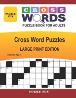 Cross Words Puzzle Book For Adults - Large Print: Cross Word Puzzles - Volume No. 1 B084DGWKMZ Book Cover