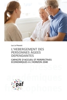 L’HEBERGEMENT DES PERSONNES ÂGEES DEPENDANTES: CAPACITE D’ACCUEIL ET PERSPECTIVES ECONOMIQUES A L’HORIZON 2040 3841634397 Book Cover