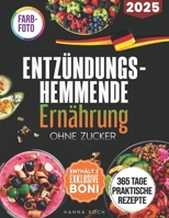 Entzündungshemmende Ernährung Ohne Zucker: 365 Tage Praktische und Köstliche Rezepte, die Anhaltende Knie- und Gelenkschmerzen Lindern und Chronische Entzündungen Beruhigen (German Edition) B0F4KBDWF3 Book Cover