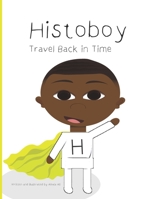 Histoboy: Travel Back in Time 1795768940 Book Cover