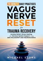Vagus Nerve Reset For Trauma Recovery: 20-Minute Daily Practices for Anxiety Relief, Stress Healing & Nervous System Support Using Zen & Scientific Methods B0FV8S5XRM Book Cover