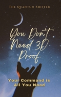 You Don't Need 3D Proof: Your Command is All You Need (The Quantum Shifter Series) 1972432230 Book Cover