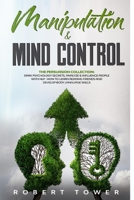 Manipulation & MIND CONTROL: The Persuasion Collection B088N445J9 Book Cover