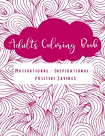 Adults Coloring Book: Motivational Inspirational Positive Sayings For Women B08PJQHW27 Book Cover