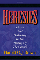 Heresies: Heresy and Orthodoxy in the History of the Church 0385153384 Book Cover