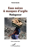 Eaux noires & masques d'argile: Madagascar (French Edition) 2343144605 Book Cover