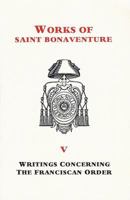 St. Bonaventure's Writings Concerning the Franciscan Order: Works of St. Bonaventure - Volume V 157659047X Book Cover