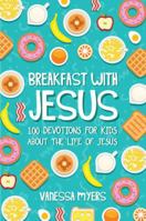 Breakfast with Jesus: 100 Devotions for Kids About the Life of Jesus 1734211709 Book Cover