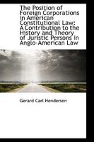 The Position of Foreign Corporations in American Constitutional Law: A Contribution to the History and Theory of Juristic Persons in Anglo-American Law 1018933646 Book Cover