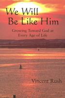 We Will Be Like Him: Growing Toward God at Every Age of Life 0809145111 Book Cover