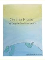 On the Planet - The Day the Sun Disappeared 1069611417 Book Cover