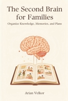 The Second Brain for Families: Organize Knowledge, Memories, and Plans 9376551869 Book Cover