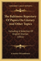 The Baltimore Repertory Of Papers On Literary And Other Topics: Including A Selection Of English Dramas 1165810042 Book Cover