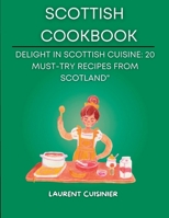 Scottish Cookbook: Delight in Scottish Cuisine: 20 Must-Try Recipes from Scotland" B0CFZBYCQF Book Cover