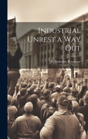 Industrial Unrest a Way Out 1022122525 Book Cover