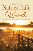 Inspirations of Natural Life in Wardle: As witnessed and expressed through unique poetry verse. 1068415606 Book Cover