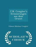J.N. Craigher's Erinnerungen Aus Dem Orient 0526233486 Book Cover