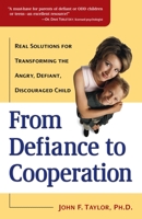 From Defiance to Cooperation: Real Solutions for Transforming the Angry, Defiant, Discouraged Child 0761529551 Book Cover