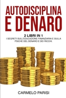 AUTODISCIPLINA E DENARO: 2 LIBRI IN 1. I SEGRETI SULL’EDUCAZIONE FINANZIARIA E SULLA PSICHE DEL DENARO E DEI RICCHI (Italian Edition) B08BTX6SDT Book Cover