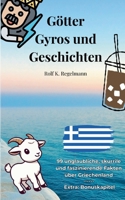 Götter, Gyros und Geschichten: 99 unglaubliche, skurrile und faszinierende Fakten über Griechenland (German Edition) 3842385404 Book Cover