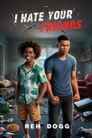 I Hate Your Friends B0DPN8H443 Book Cover