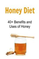 Honey Diet: 40+ Benefits and Uses of Honey: (Honey Cure, Herbal Remedies, Essential Oils, Aromatherapy, Herbs, Alternative Medicine, Herbal Medication) 153479400X Book Cover