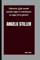 ANGELO STILLER: Liberarse: ¿Qué sucede cuando eliges el crecimiento en lugar de la gloria? B0FVM82737 Book Cover