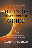 Illinois Total Eclipse Guide (LARGE PRINT): Official Commemorative 2024 Keepsake Guidebook (2024 Total Eclipse State Guide) 1944986979 Book Cover