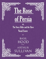 The Rose of Persia; Or, the Story-Teller and the Slave (Vocal Score) 1528701429 Book Cover