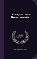 Consumption Treated Homoeopathically 1357717075 Book Cover