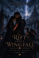 The Rift Above Wingfall: An Adult Dragon Rider Romantasy with Forbidden Love, Bonded Magic, a Scarred Flight Commander, Fugitives on the Run, Hidden Dragon Nests (The Sky Oath) B0HFQ3LPPL Book Cover