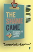 The Shame Game: Overturning the Toxic Poverty Narrative 1447349261 Book Cover