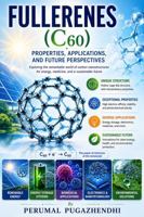Fullerenes (C60): Properties, Applications, and Future Perspectives B0GTQBCP95 Book Cover