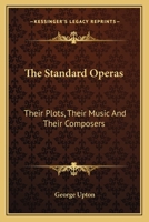 The Standard Operas: Their Plots, Their Music, and Their Composers: a Handbook 1499738943 Book Cover