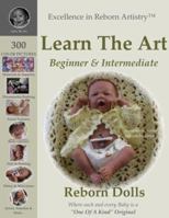 Excellence in Reborn Artistry: Learn the Reborning Art: Create Breathtaking Reborn Dolls Instructions & Tutorial 0978840909 Book Cover