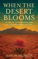 When the Desert Blooms: A Story of Faith, Waiting, and the God Who Brings the Rain B0G4BGBBBK Book Cover