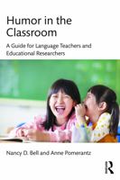 Humor in the Classroom: A Guide for Language Teachers and Educational Researchers 0415640547 Book Cover