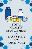Total Quality Management A Case Study on AMUL Dairy 1805254022 Book Cover