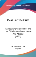 Pleas For The Faith: Especially Designed For The Use Of Missionaries At Home And Abroad 1120676169 Book Cover
